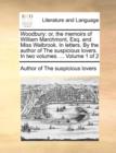 Woodbury : Or, the Memoirs of William Marchmont, Esq. and Miss Walbrook. in Letters. by the Author of the Suspicious Lovers. in Two Volumes. ... Volume 1 of 2 - Book