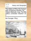 The Letters of Pliny the Consul : With Occasional Remarks. by William Melmoth, Esq; The Fifth Edition, Corrected. Volume 1 of 2 - Book