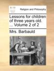 Lessons for Children of Three Years Old. ... Volume 2 of 2 - Book