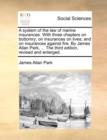 A System of the Law of Marine Insurances. with Three Chapters on Bottomry; On Insurances on Lives; And on Insurances Against Fire. by James Allan Park, ... the Third Edition, Revised and Enlarged. - Book