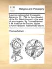 A Sermon Delivered at Bridgewater, December 17, 1794. at the Ordination of the Rev. David Leonard to the Work of an Evangelist. by Thomas Baldwin, A.M. Pastor of the Second Baptist Church in Boston. P - Book