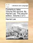 Canterbury Tales. Volume the Second. by Harriet Lee. the Second Edition. Volume 2 of 3 - Book