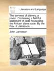 The Sorrows of Slavery, a Poem. Containing a Faithful Statement of Facts Respecting the African Slave Trade. by the REV. J. Jamieson, ... - Book
