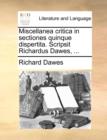 Miscellanea Critica in Sectiones Quinque Dispertita. Scripsit Richardus Dawes, ... - Book