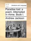 Paradise Lost : A Poem. Attempted in Rhime. Book I. - Book