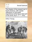 The theatre of the present war in North America: with candid reflections on the great importance of the war in that part of the world. By A. Y****, Es - Book