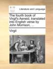 The Fourth Book of Virgil's Aeneid, Translated Into English Verse by John Morrison, ... - Book