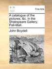 A Catalogue of the Pictures, &C. in the Shakspeare Gallery, Pall-Mall. - Book