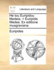 He tou Euripidou Medeia. = Euripidis Medea. Ex editione musgraviana. - Book