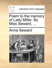 Poem to the Memory of Lady Miller. by Miss Seward, ... - Book