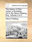 The History of Tom Jones, a Foundling. Vol.II. by Henry Fielding, Esq. Volume 2 of 2 - Book