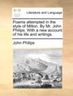 Poems Attempted in the Style of Milton. by Mr. John Philips. with a New Account of His Life and Writings. - Book