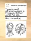 The Progress of Refinement. a Poem. in Three Parts. by Henry James Pye, Esq. - Book