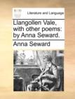 Llangollen Vale, with Other Poems : By Anna Seward. - Book