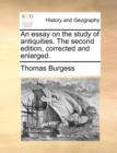 An Essay on the Study of Antiquities. the Second Edition, Corrected and Enlarged. - Book