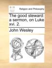 The Good Steward : A Sermon, on Luke XVI. 2. - Book