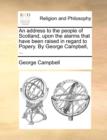 An Address to the People of Scotland, Upon the Alarms That Have Been Raised in Regard to Popery. by George Campbell, ... - Book