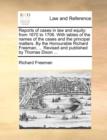 Reports of Cases in Law and Equity : From 1670 to 1706. with Tables of the Names of the Cases and the Principal Matters. by the Honourable Richard Freeman, ... Revised and Published by Thomas Dixon .. - Book