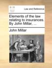 Elements of the Law Relating to Insurances. by John Millar, ... - Book