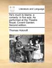 He's Much to Blame, a Comedy : In Five Acts. as Performed at the Theatre Royal, Covent Garden. Second Edition. - Book