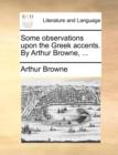 Some Observations Upon the Greek Accents. by Arthur Browne, ... - Book