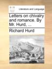 Letters on Chivalry and Romance. by Mr. Hurd, ... - Book