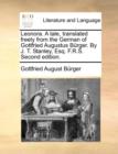 Leonora. a Tale, Translated Freely from the German of Gottfried Augustus Brger. by J. T. Stanley, Esq. F.R.S. Second Edition. - Book