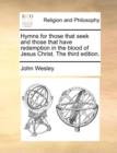 Hymns for Those That Seek and Those That Have Redemption in the Blood of Jesus Christ. the Third Edition. - Book