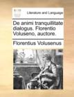 de Animi Tranquillitate Dialogus. Florentio Voluseno, Auctore. - Book