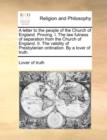 A Letter to the People of the Church of England. Proving, I. the Law Fulness of Separation from the Church of England. II. the Validity of Presbyterian Ordination. by a Lover of Truth. - Book