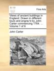 Views of Ancient Buildings in England. Drawn in Different Tours and Engrav'd by John Carter Commencing 1764. ... Volume 1 of 6 - Book