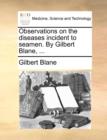 Observations on the Diseases Incident to Seamen. by Gilbert Blane, ... - Book