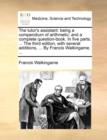 The Tutor's Assistant : Being a Compendium of Arithmetic; And a Complete Question-Book. in Five Parts. ... the Third Edition, with Several Additions, ... by Francis Walkingame, ... - Book