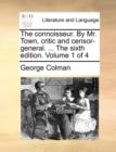 The Connoisseur. by Mr. Town, Critic and Censor-General. ... the Sixth Edition. Volume 1 of 4 - Book