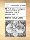 M. Tullii Ciceronis Opera. Tomus Sextus, Qui Orationum Tertius. Volume 6 of 10 - Book