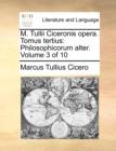 M. Tullii Ciceronis Opera. Tomus Tertius : Philosophicorum Alter. Volume 3 of 10 - Book