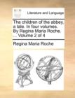 The Children of the Abbey, a Tale. in Four Volumes. by Regina Maria Roche. ... Volume 2 of 4 - Book