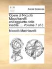 Opere di Niccolo Macchiavelli, coll'aggiunta delle inedite. ...  Volume 7 of 8 - Book