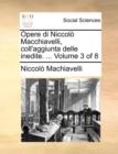 Opere di Niccolo Macchiavelli, coll'aggiunta delle inedite. ...  Volume 3 of 8 - Book