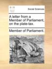 A Letter from a Member of Parliament, on the Plate-Tax. - Book