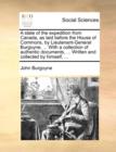 A State of the Expedition from Canada, as Laid Before the House of Commons, by Lieutenant-General Burgoyne, ... with a Collection of Authentic Documents, ... Written and Collected by Himself, ... - Book