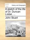 A Sketch of the Life of Dr. Duncan Liddel, ... - Book