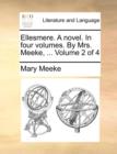 Ellesmere. a Novel. in Four Volumes. by Mrs. Meeke, ... Volume 2 of 4 - Book