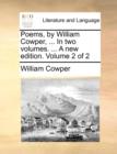 Poems, by William Cowper, ... in Two Volumes. ... a New Edition. Volume 2 of 2 - Book