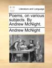 Poems, on Various Subjects. by Andrew McNight. - Book