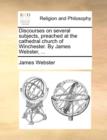 Discourses on Several Subjects, Preached at the Cathedral Church of Winchester. by James Webster, ... - Book