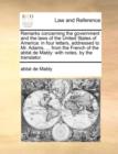 Remarks Concerning the Government and the Laws of the United States of America : In Four Letters, Addressed to Mr. Adams, ... from the French of the ABBE de Mably: With Notes, by the Translator. - Book