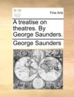 A Treatise on Theatres. by George Saunders. - Book