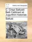 C. Crispi Sallustii Belli Catilinarii Et Jugurthini Historiae. - Book