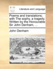 Poems and Translations; With the Sophy, a Tragedy. Written by the Honourable Sir John Denham, ... - Book
